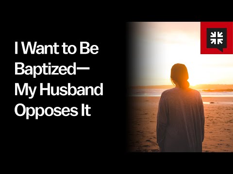 Husband Opposes Wife's Baptism