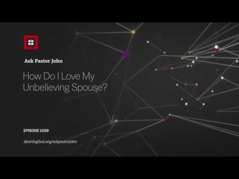 Loving Your Unbelieving Spouse